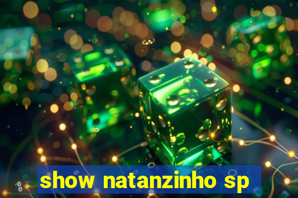 show natanzinho sp